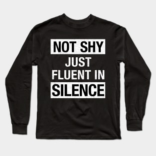 Not Shy Just Fluent in Silence, Introvert Gift Long Sleeve T-Shirt